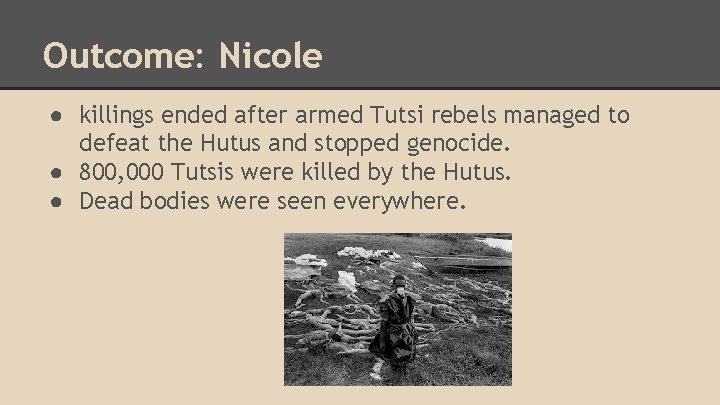 Outcome: Nicole ● killings ended after armed Tutsi rebels managed to defeat the Hutus