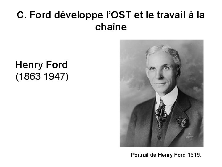 C. Ford développe l’OST et le travail à la chaîne Henry Ford (1863 1947)