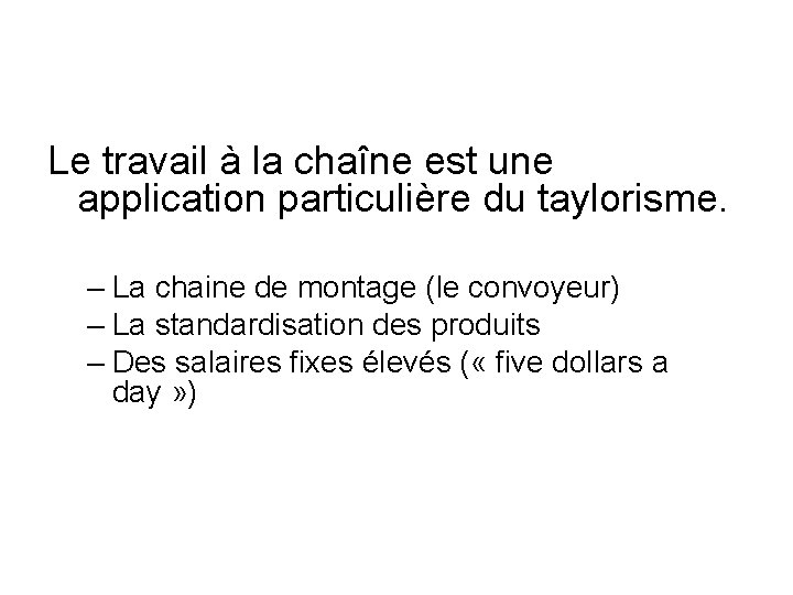 Le travail à la chaîne est une application particulière du taylorisme. – La chaine