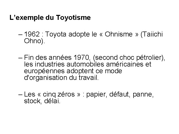 L’exemple du Toyotisme – 1962 : Toyota adopte le « Ohnisme » (Taiichi Ohno).