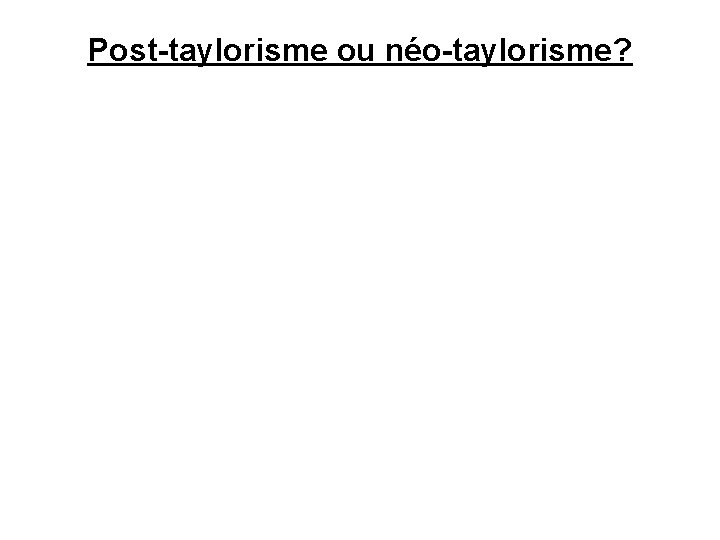 Post-taylorisme ou néo-taylorisme? 