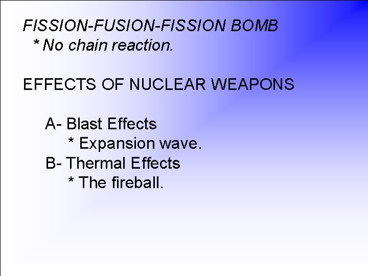 FISSION-FUSION-FISSION BOMB * No chain reaction. EFFECTS OF NUCLEAR WEAPONS A- Blast Effects *