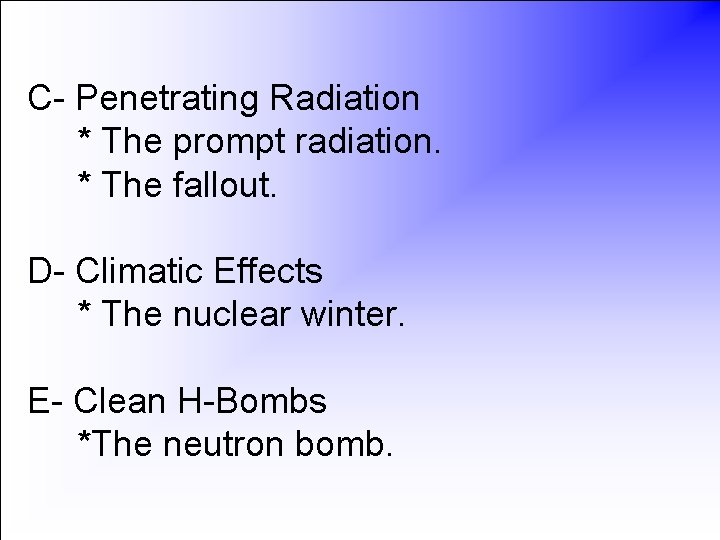 C- Penetrating Radiation * The prompt radiation. * The fallout. D- Climatic Effects *