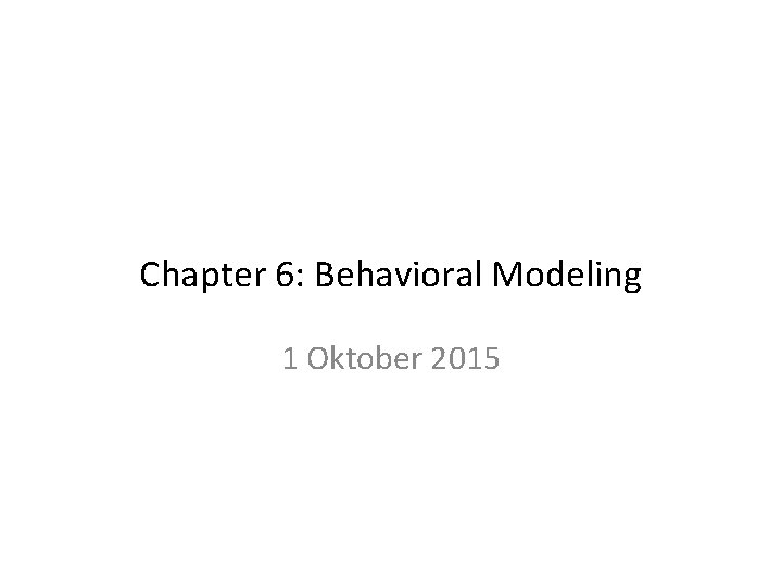 Chapter 6: Behavioral Modeling 1 Oktober 2015 