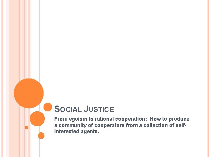 SOCIAL JUSTICE From egoism to rational cooperation: How to produce a community of cooperators