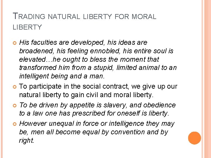 TRADING NATURAL LIBERTY FOR MORAL LIBERTY His faculties are developed, his ideas are broadened,