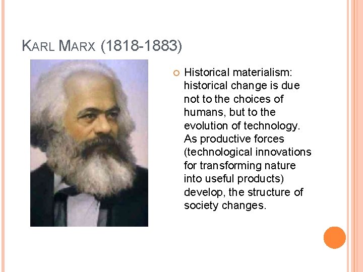 KARL MARX (1818 -1883) Historical materialism: historical change is due not to the choices
