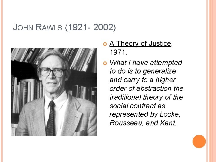 JOHN RAWLS (1921 - 2002) A Theory of Justice, 1971. What I have attempted