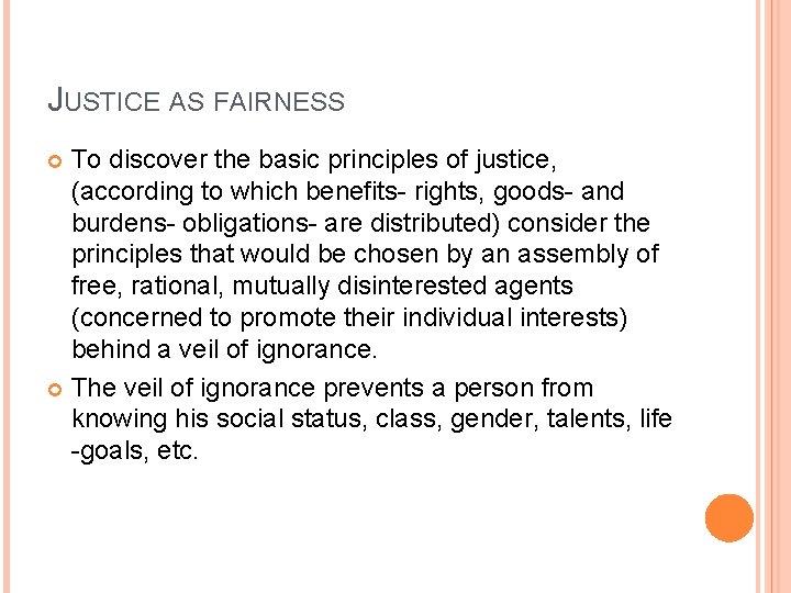 JUSTICE AS FAIRNESS To discover the basic principles of justice, (according to which benefits-