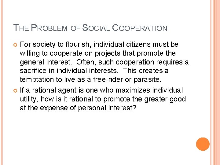 THE PROBLEM OF SOCIAL COOPERATION For society to flourish, individual citizens must be willing