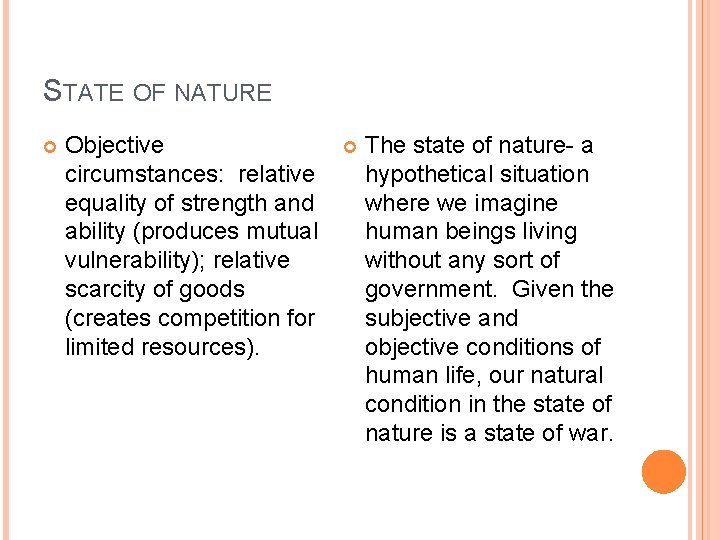 STATE OF NATURE Objective circumstances: relative equality of strength and ability (produces mutual vulnerability);