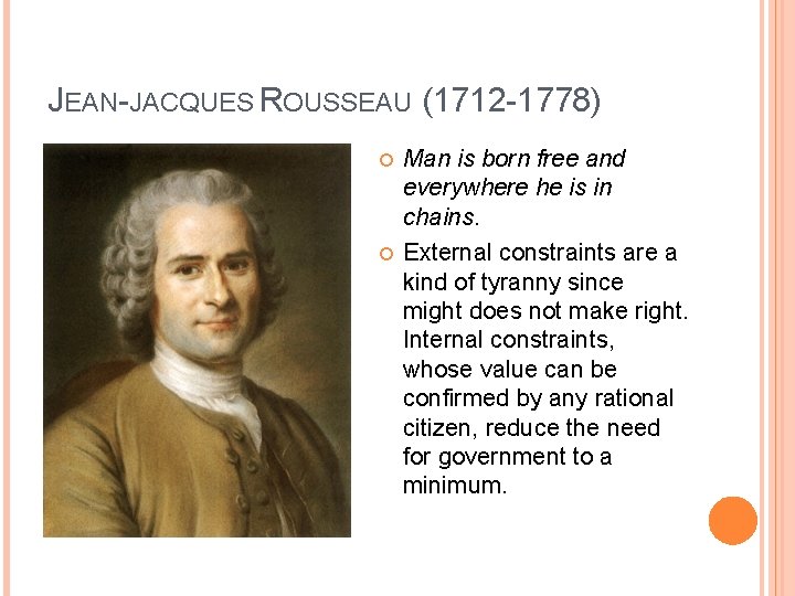 JEAN-JACQUES ROUSSEAU (1712 -1778) Man is born free and everywhere he is in chains.