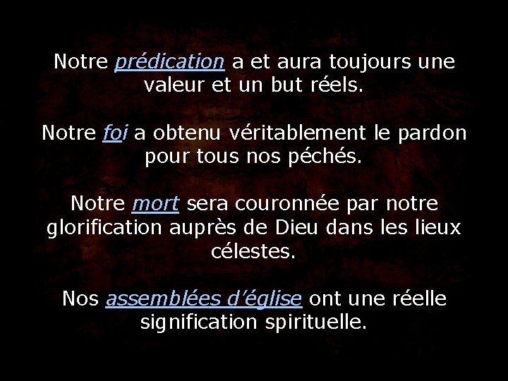 Notre prédication a et aura toujours une valeur et un but réels. Notre foi