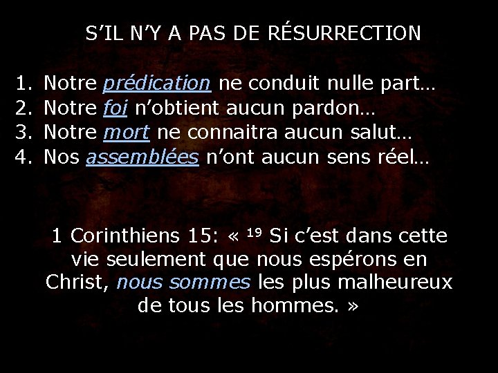 S’IL N’Y A PAS DE RÉSURRECTION 1. 2. 3. 4. Notre prédication ne conduit