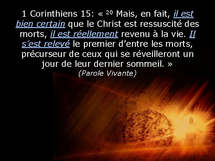 1 Corinthiens 15: « 20 Mais, en fait, il est bien certain que le