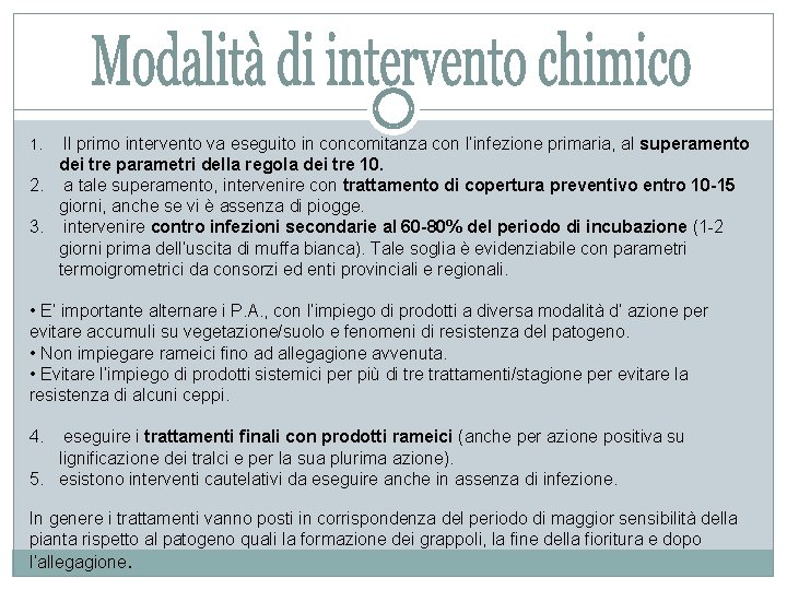 1. Il primo intervento va eseguito in concomitanza con l’infezione primaria, al superamento dei