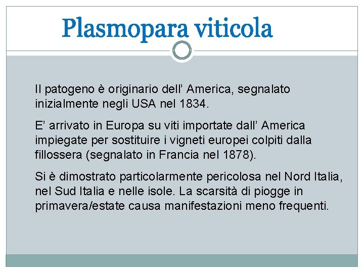 Il patogeno è originario dell’ America, segnalato inizialmente negli USA nel 1834. E’ arrivato