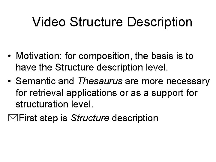 Video Structure Description • Motivation: for composition, the basis is to have the Structure