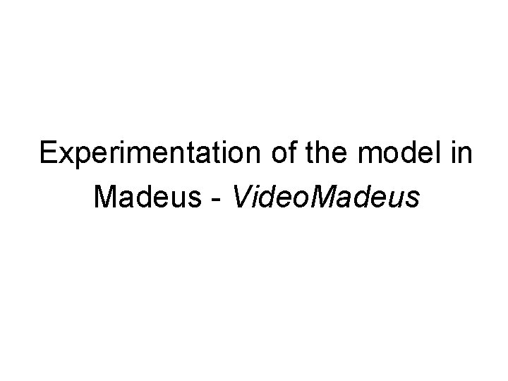Experimentation of the model in Madeus - Video. Madeus 