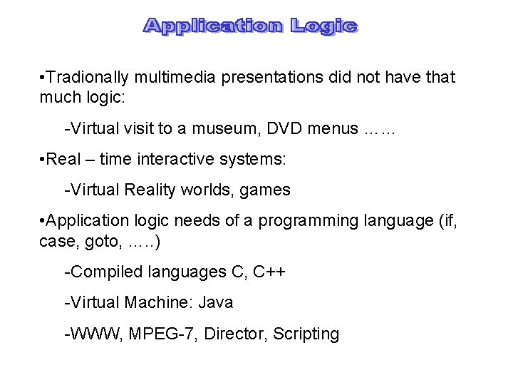  • Tradionally multimedia presentations did not have that much logic: -Virtual visit to