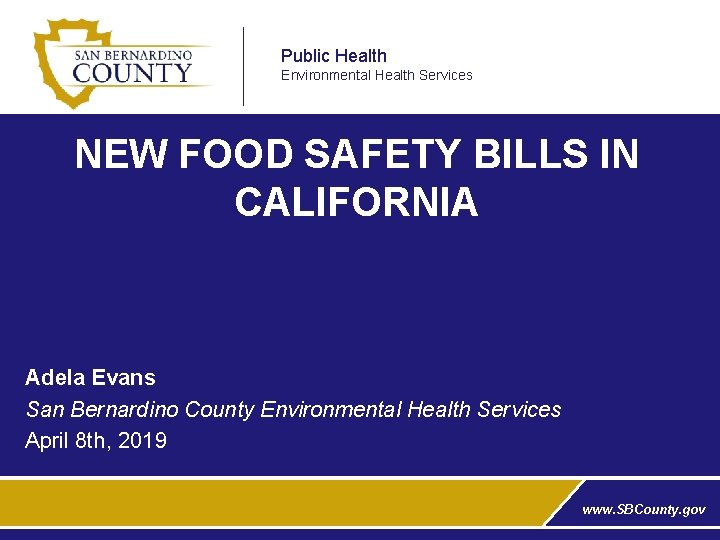 Public Health Environmental Health Services NEW FOOD SAFETY BILLS IN CALIFORNIA Adela Evans San