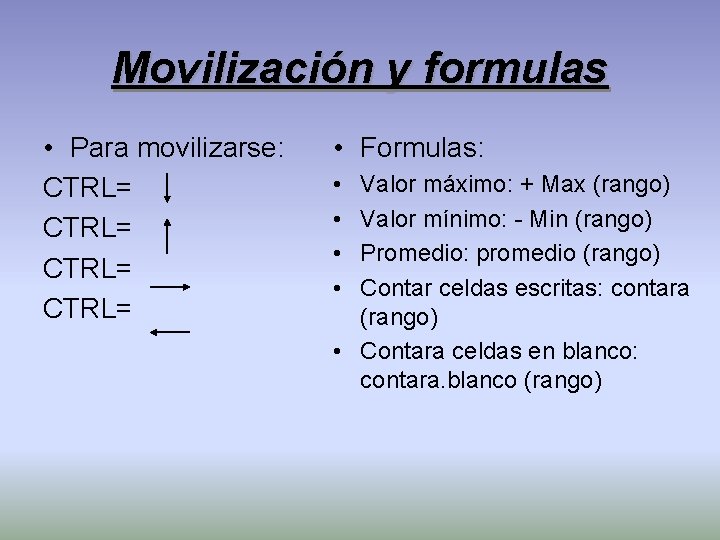 Movilización y formulas • Para movilizarse: CTRL= • Formulas: • • Valor máximo: +