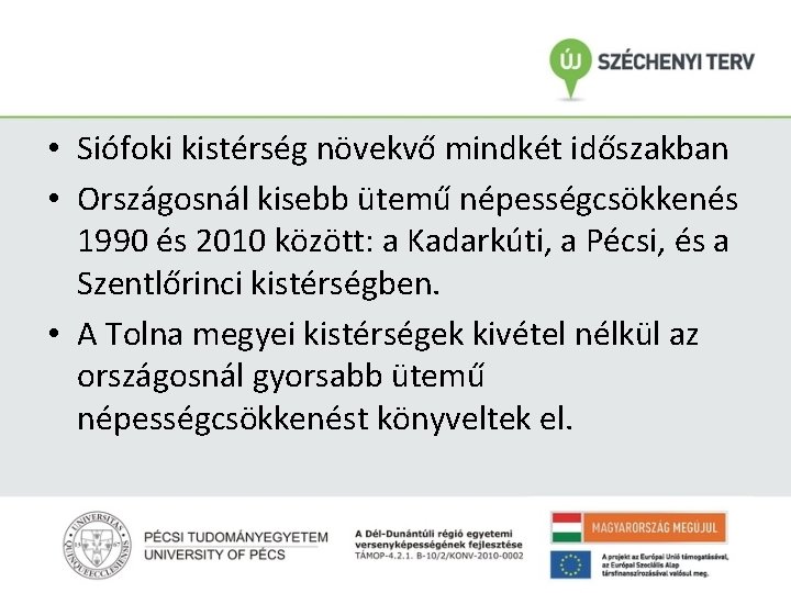  • Siófoki kistérség növekvő mindkét időszakban • Országosnál kisebb ütemű népességcsökkenés 1990 és