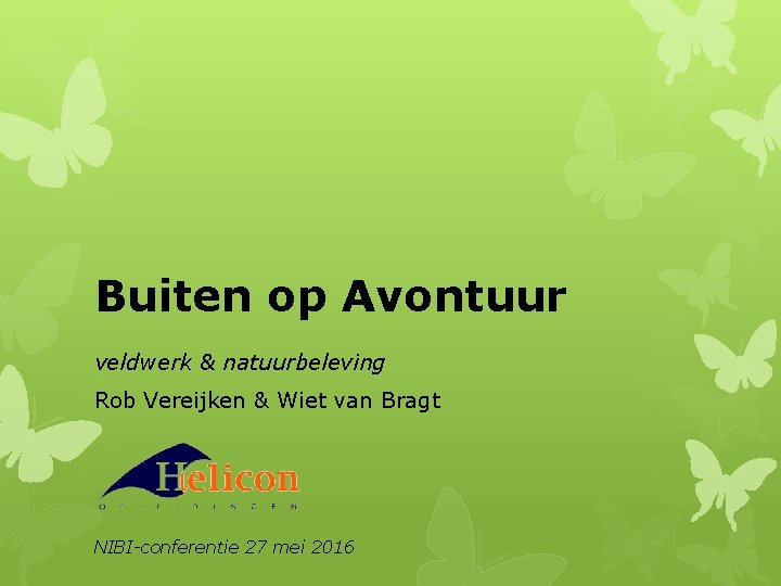 Buiten op Avontuur veldwerk & natuurbeleving Rob Vereijken & Wiet van Bragt NIBI-conferentie 27