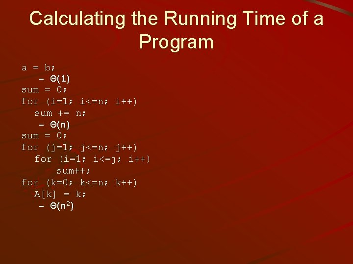 Calculating the Running Time of a Program a = b; – Θ(1) sum =