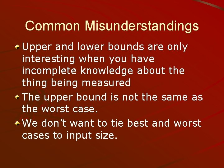 Common Misunderstandings Upper and lower bounds are only interesting when you have incomplete knowledge