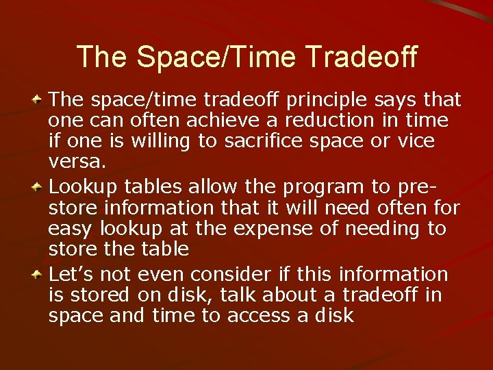 The Space/Time Tradeoff The space/time tradeoff principle says that one can often achieve a