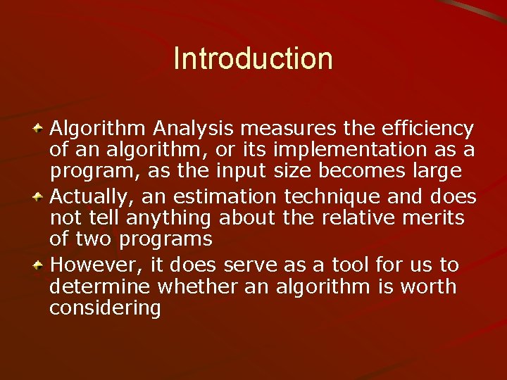 Introduction Algorithm Analysis measures the efficiency of an algorithm, or its implementation as a