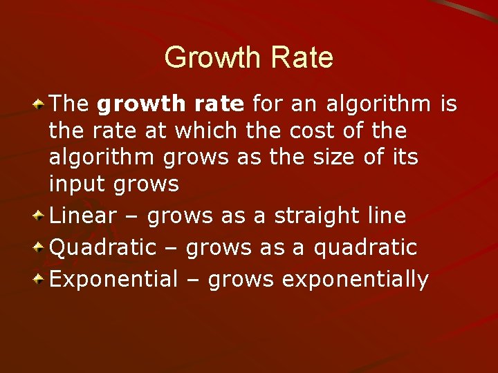 Growth Rate The growth rate for an algorithm is the rate at which the