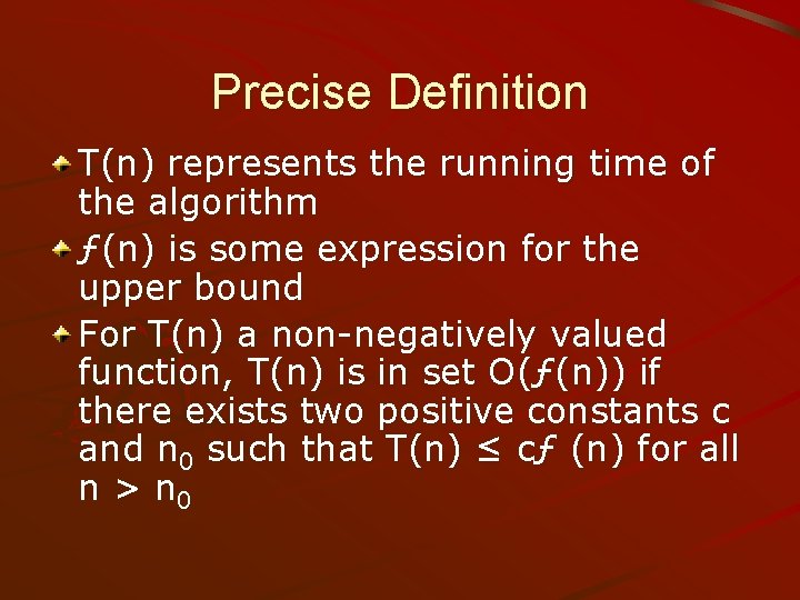 Precise Definition T(n) represents the running time of the algorithm ƒ(n) is some expression