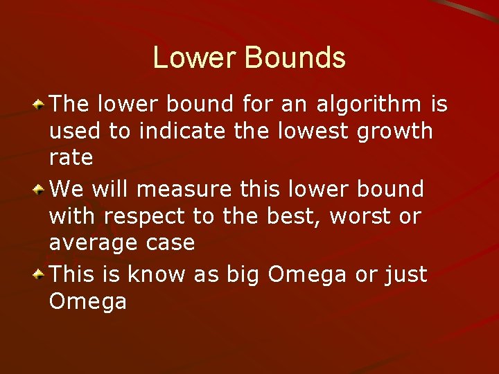 Lower Bounds The lower bound for an algorithm is used to indicate the lowest