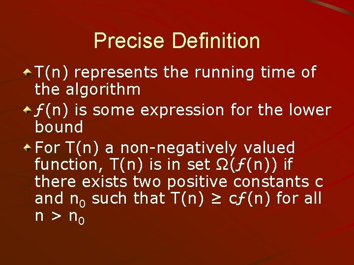 Precise Definition T(n) represents the running time of the algorithm ƒ(n) is some expression