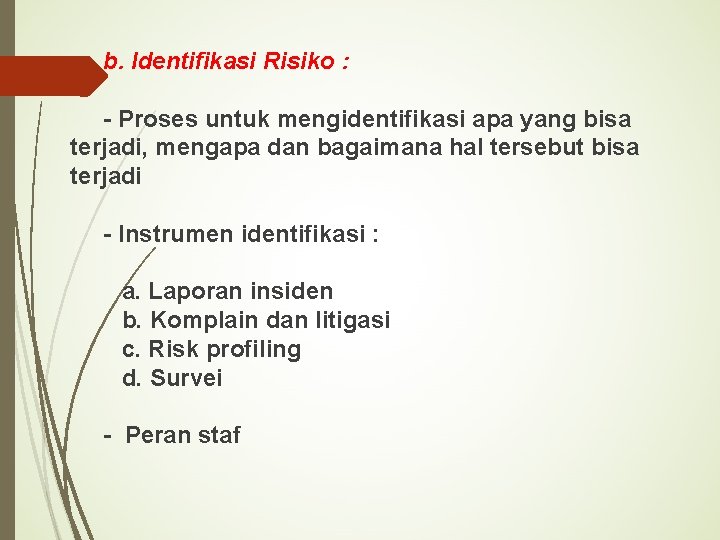 b. Identifikasi Risiko : - Proses untuk mengidentifikasi apa yang bisa terjadi, mengapa dan