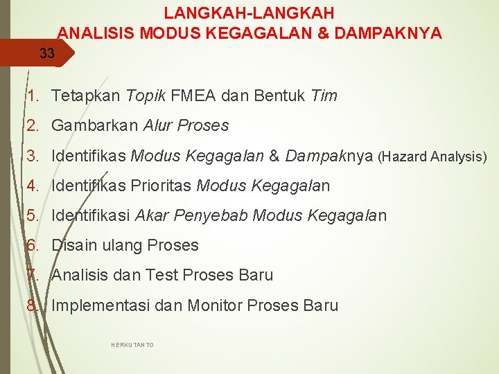 LANGKAH-LANGKAH ANALISIS MODUS KEGAGALAN & DAMPAKNYA 33 1. Tetapkan Topik FMEA dan Bentuk Tim