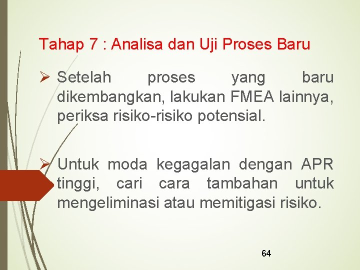 Tahap 7 : Analisa dan Uji Proses Baru Ø Setelah proses yang baru dikembangkan,