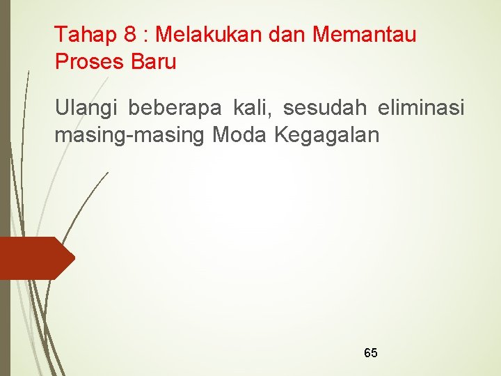 Tahap 8 : Melakukan dan Memantau Proses Baru Ulangi beberapa kali, sesudah eliminasi masing-masing