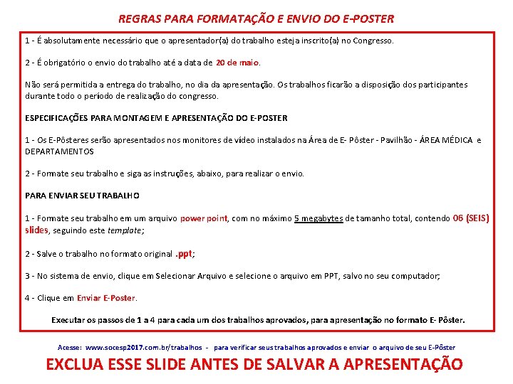 REGRAS PARA FORMATAÇÃO E ENVIO DO E-POSTER 1 - É absolutamente necessário que o