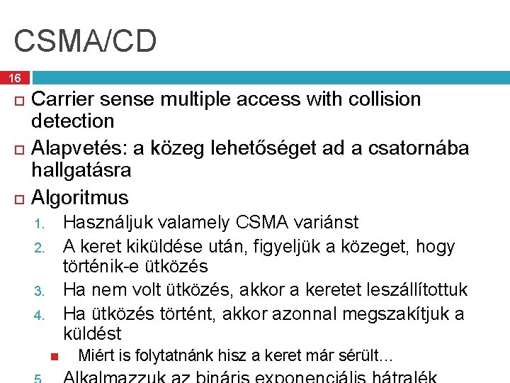 CSMA/CD 16 Carrier sense multiple access with collision detection Alapvetés: a közeg lehetőséget ad