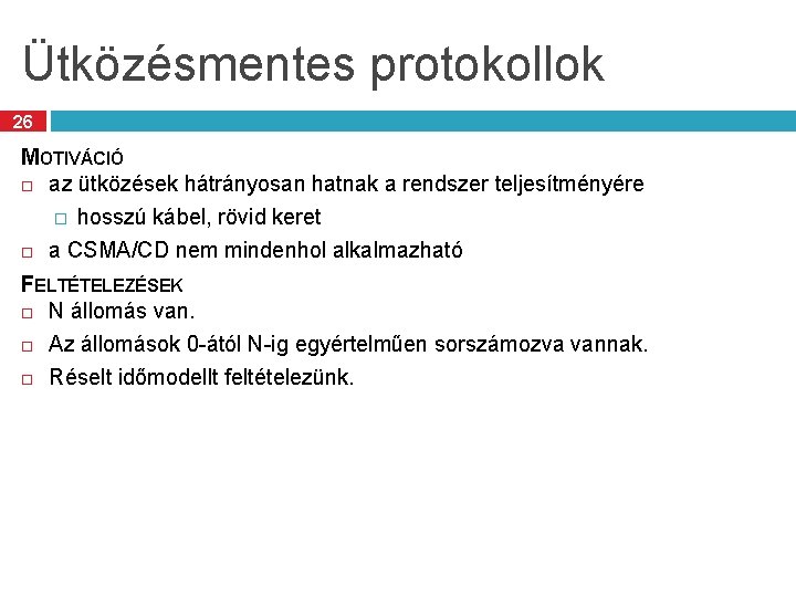 Ütközésmentes protokollok 26 MOTIVÁCIÓ az ütközések hátrányosan hatnak a rendszer teljesítményére � hosszú kábel,