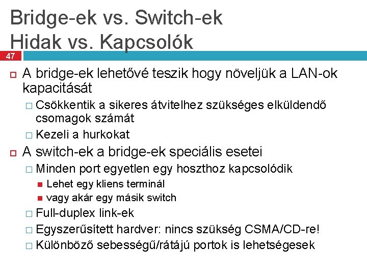 Bridge-ek vs. Switch-ek Hidak vs. Kapcsolók 47 A bridge-ek lehetővé teszik hogy növeljük a