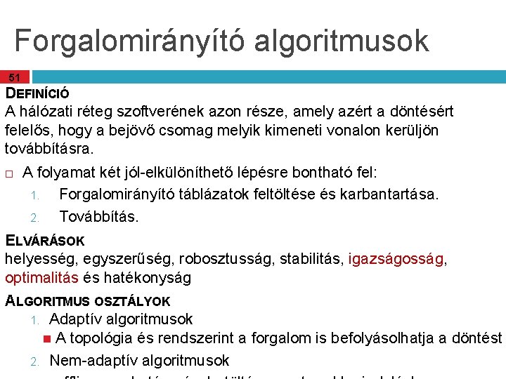 Forgalomirányító algoritmusok 51 DEFINÍCIÓ A hálózati réteg szoftverének azon része, amely azért a döntésért