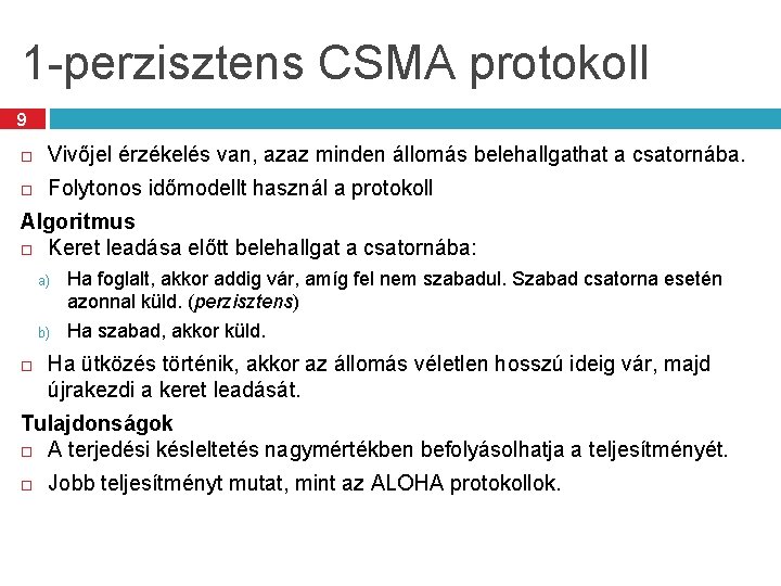 1 -perzisztens CSMA protokoll 9 Vivőjel érzékelés van, azaz minden állomás belehallgathat a csatornába.