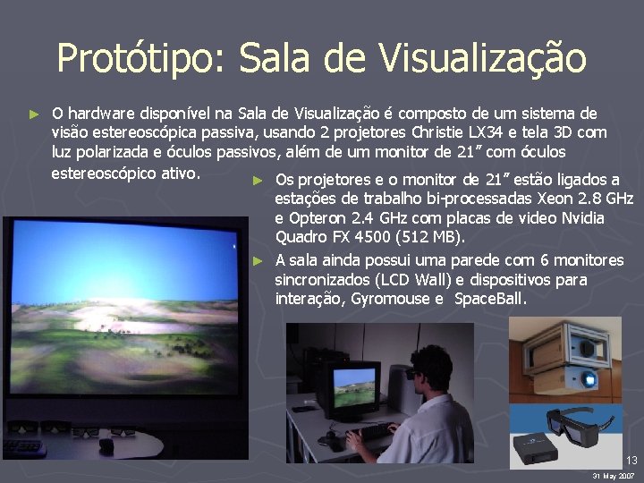 Protótipo: Sala de Visualização ► O hardware disponível na Sala de Visualização é composto