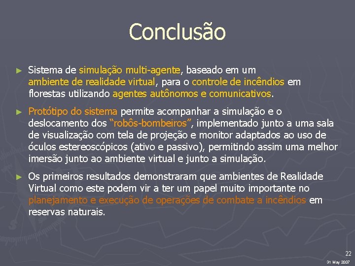 Conclusão ► Sistema de simulação multi-agente, baseado em um ambiente de realidade virtual, para