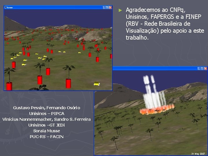 ► Agradecemos ao CNPq, Unisinos, FAPERGS e a FINEP (RBV - Rede Brasileira de