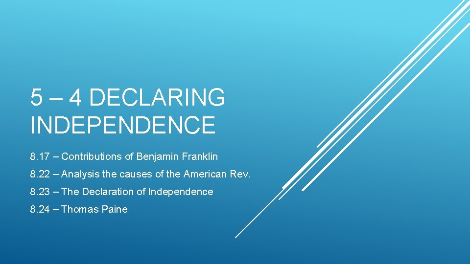 5 – 4 DECLARING INDEPENDENCE 8. 17 – Contributions of Benjamin Franklin 8. 22